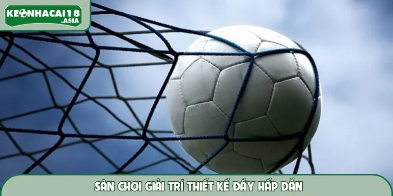 Sân thể thao tích hợp đa dạng tính năng tiện lợi