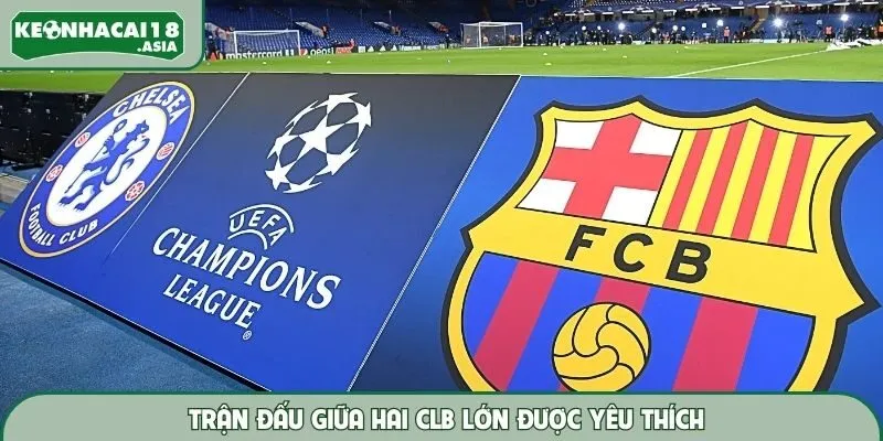 Trận đấu giữa hai CLB lớn được yêu thích